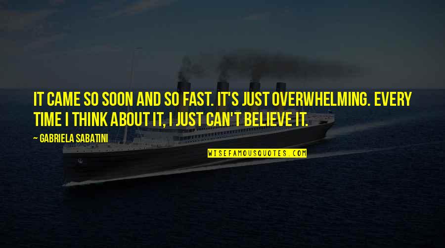 Pauziu Quotes By Gabriela Sabatini: It came so soon and so fast. It's Pauziu Quotes By Gabriela Sabatini: It came so soon and so fast. It's