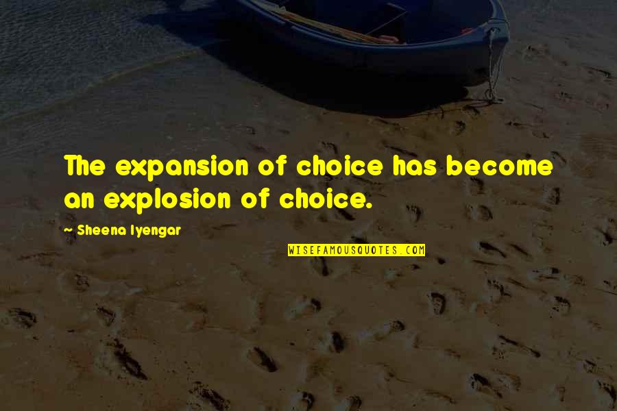 Pavan Sukhdev Quotes By Sheena Iyengar: The expansion of choice has become an explosion