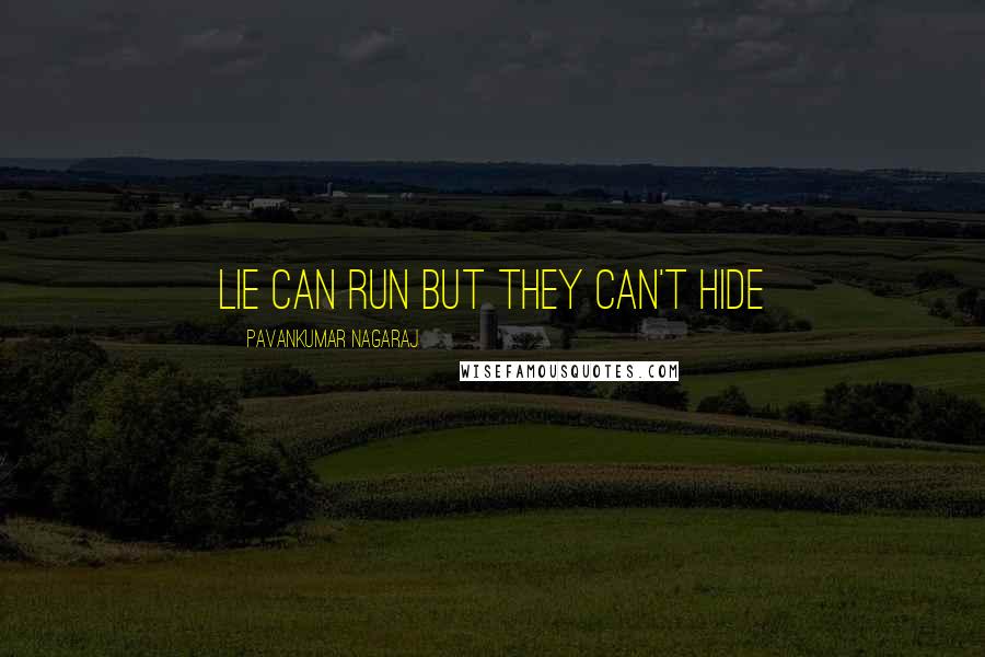 Pavankumar Nagaraj quotes: Lie can run but they can't hide
