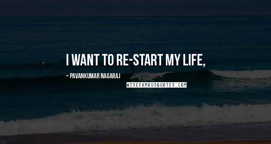 Pavankumar Nagaraj quotes: I want to re-start my life,