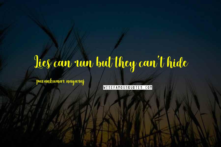 Pavankumar Nagaraj quotes: Lies can run but they can't hide