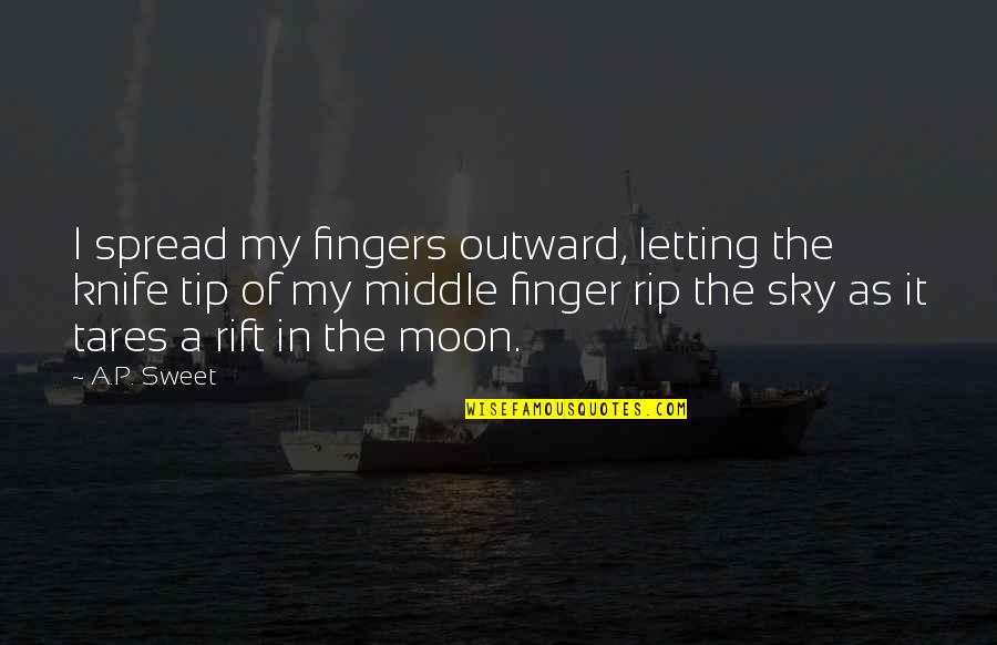 Pavano Ludlow Quotes By A.P. Sweet: I spread my fingers outward, letting the knife Pavano Ludlow Quotes By A.P. Sweet: I spread my fingers outward, letting the knife