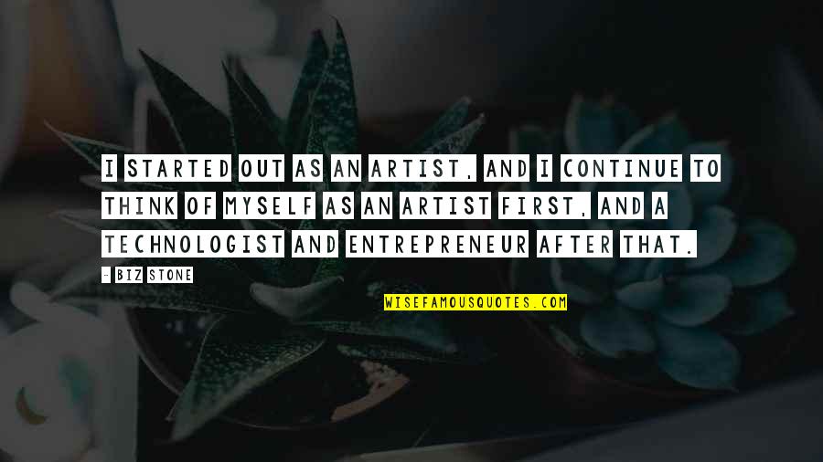 Pavao Para Quotes By Biz Stone: I started out as an artist, and I Pavao Para Quotes By Biz Stone: I started out as an artist, and I