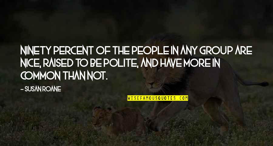 Pavao Para Quotes By Susan RoAne: Ninety percent of the people in any group Pavao Para Quotes By Susan RoAne: Ninety percent of the people in any group
