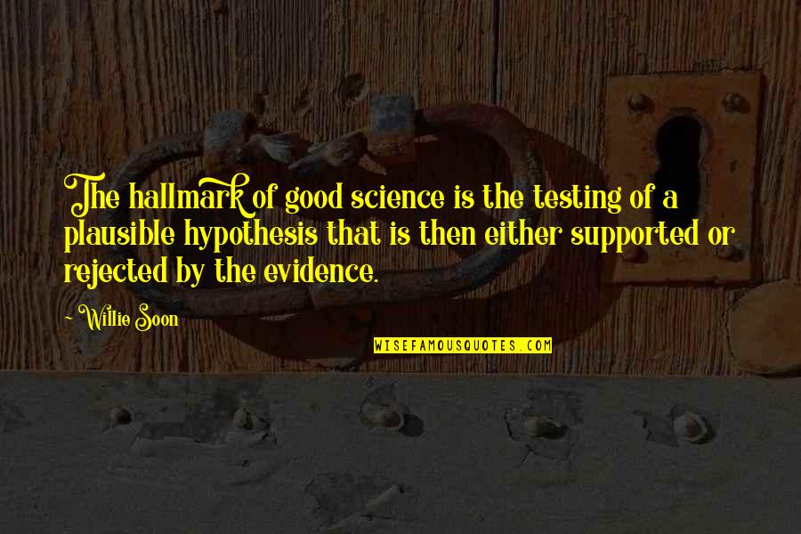 Pavarini Quotes By Willie Soon: The hallmark of good science is the testing Pavarini Quotes By Willie Soon: The hallmark of good science is the testing
