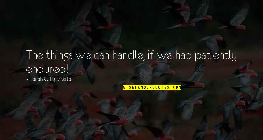 Pavarita Quotes By Lailah Gifty Akita: The things we can handle, if we had