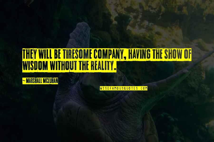 Pavasario Dainos Quotes By Marshall McLuhan: They will be tiresome company, having the show