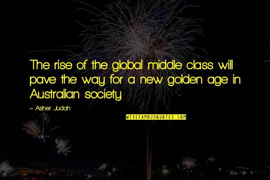 Pave Your Way Quotes By Asher Judah: The rise of the global middle class will
