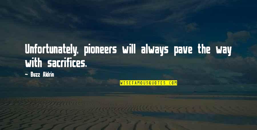Pave Your Way Quotes By Buzz Aldrin: Unfortunately, pioneers will always pave the way with