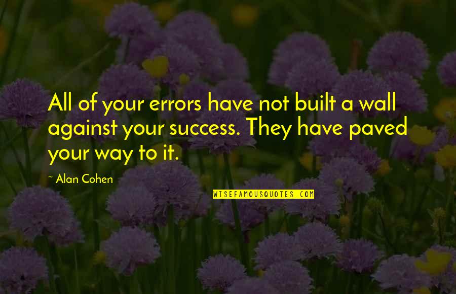 Paved Quotes By Alan Cohen: All of your errors have not built a Paved Quotes By Alan Cohen: All of your errors have not built a