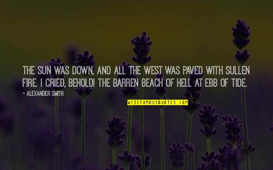 Paved Quotes By Alexander Smith: The sun was down, And all the west Paved Quotes By Alexander Smith: The sun was down, And all the west