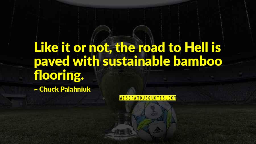 Paved Quotes By Chuck Palahniuk: Like it or not, the road to Hell