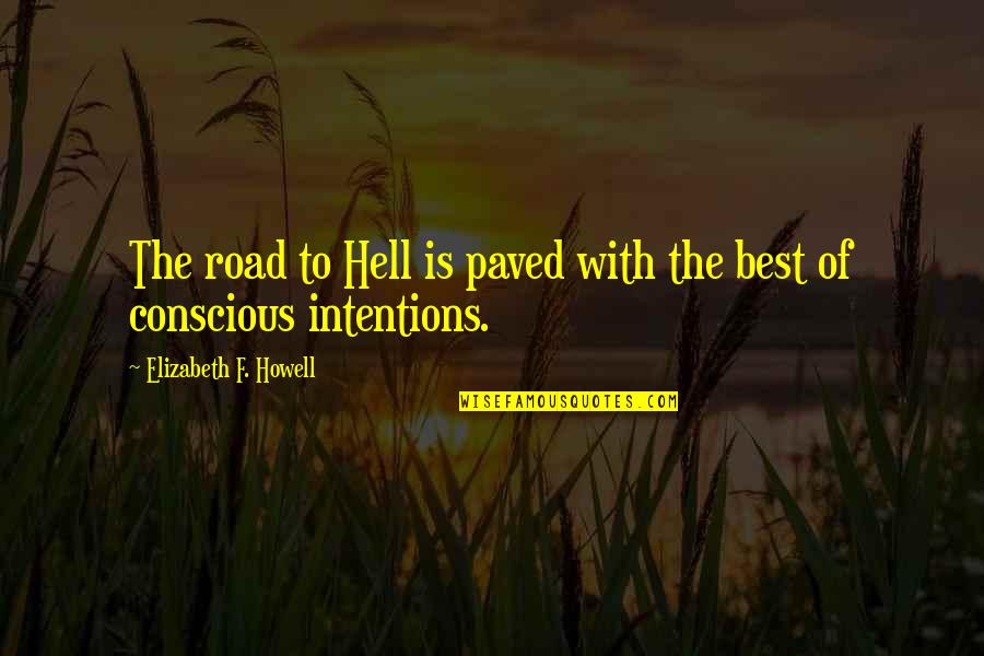 Paved Quotes By Elizabeth F. Howell: The road to Hell is paved with the Paved Quotes By Elizabeth F. Howell: The road to Hell is paved with the