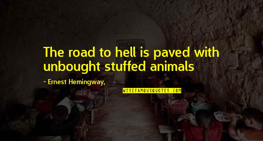 Paved Quotes By Ernest Hemingway,: The road to hell is paved with unbought Paved Quotes By Ernest Hemingway,: The road to hell is paved with unbought