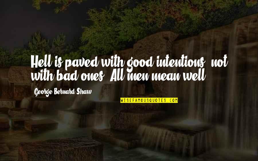 Paved Quotes By George Bernard Shaw: Hell is paved with good intentions, not with Paved Quotes By George Bernard Shaw: Hell is paved with good intentions, not with