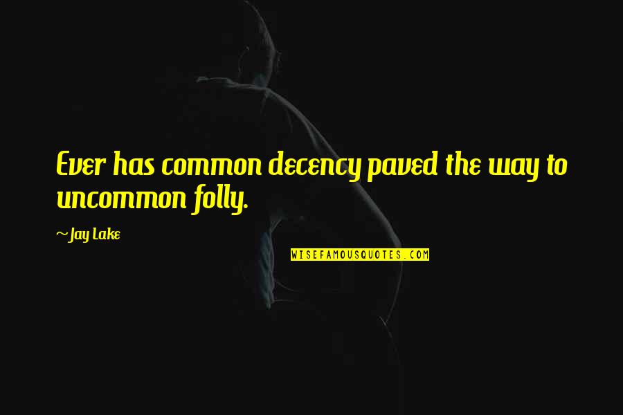 Paved Quotes By Jay Lake: Ever has common decency paved the way to
