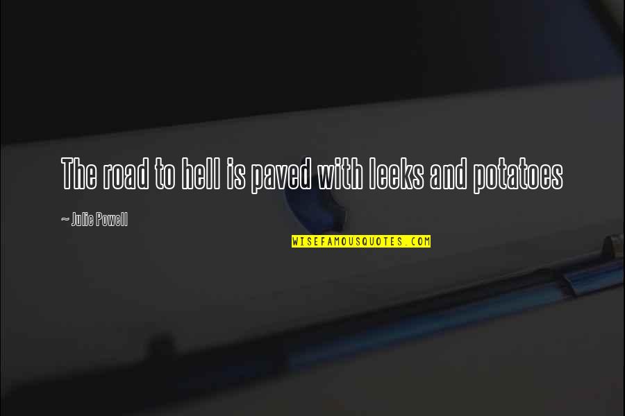 Paved Quotes By Julie Powell: The road to hell is paved with leeks Paved Quotes By Julie Powell: The road to hell is paved with leeks