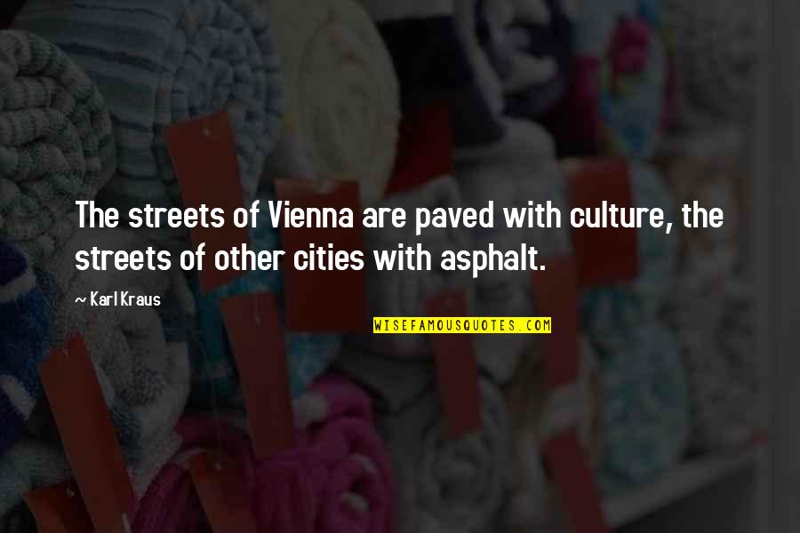 Paved Quotes By Karl Kraus: The streets of Vienna are paved with culture, Paved Quotes By Karl Kraus: The streets of Vienna are paved with culture,
