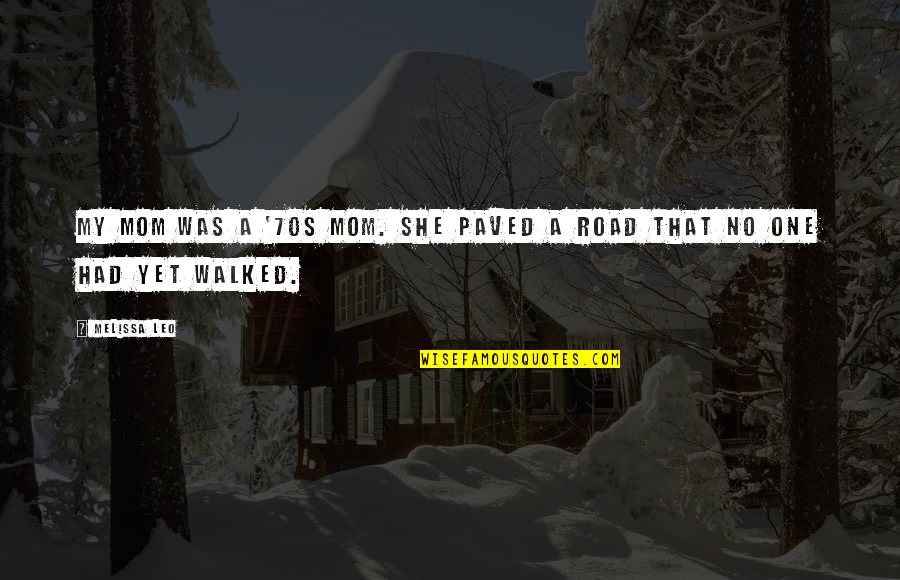 Paved Quotes By Melissa Leo: My mom was a '70s mom. She paved