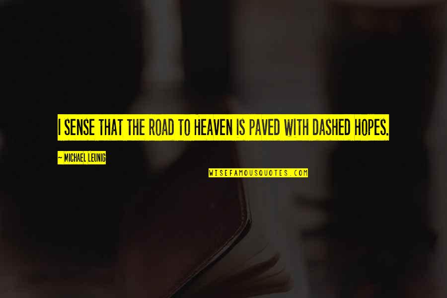 Paved Quotes By Michael Leunig: I sense that the road to Heaven is Paved Quotes By Michael Leunig: I sense that the road to Heaven is