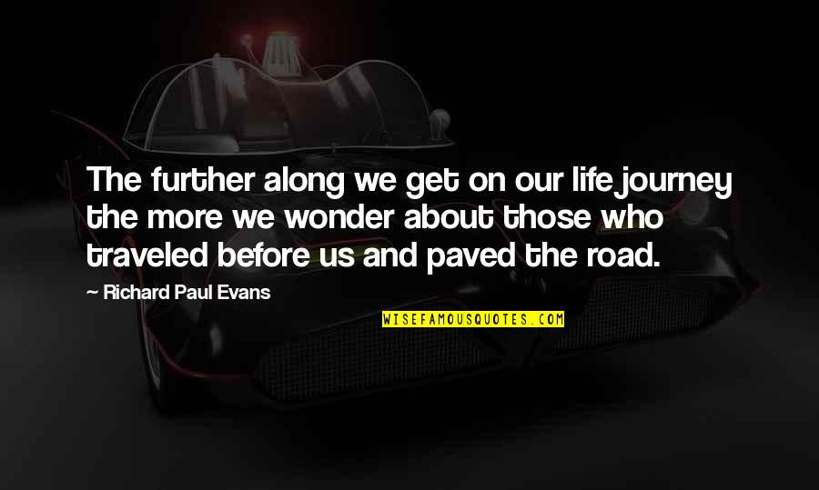Paved Quotes By Richard Paul Evans: The further along we get on our life Paved Quotes By Richard Paul Evans: The further along we get on our life