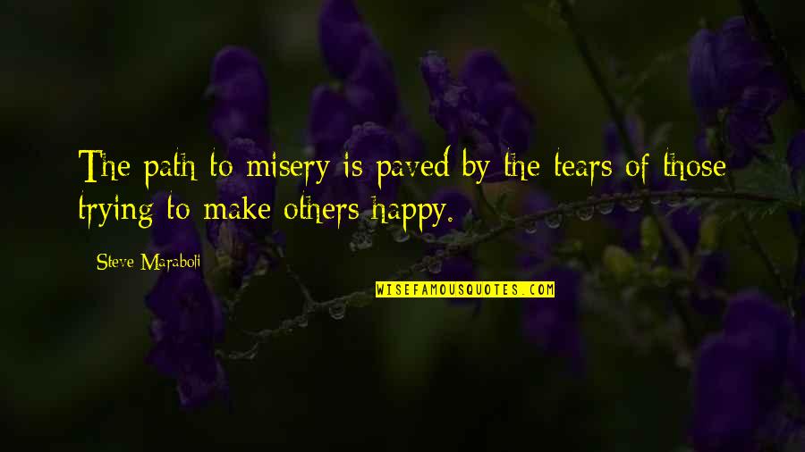 Paved Quotes By Steve Maraboli: The path to misery is paved by the