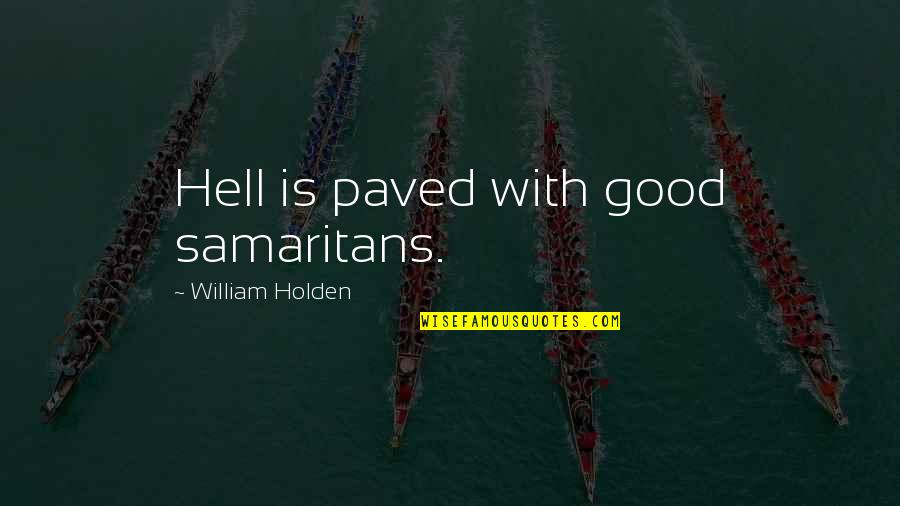 Paved Quotes By William Holden: Hell is paved with good samaritans. Paved Quotes By William Holden: Hell is paved with good samaritans.
