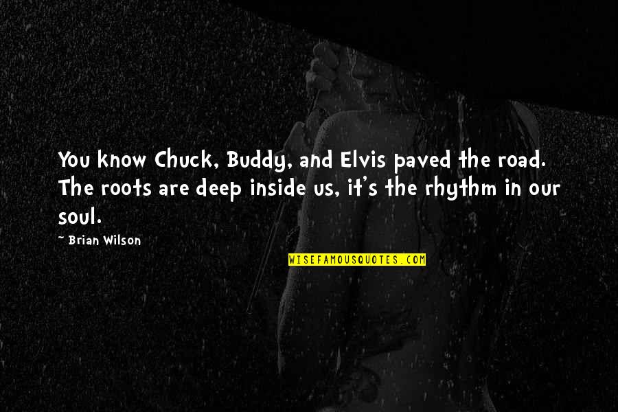 Paved Road Quotes By Brian Wilson: You know Chuck, Buddy, and Elvis paved the