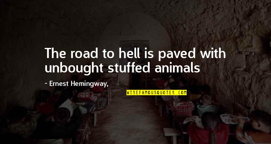 Paved Road Quotes By Ernest Hemingway,: The road to hell is paved with unbought