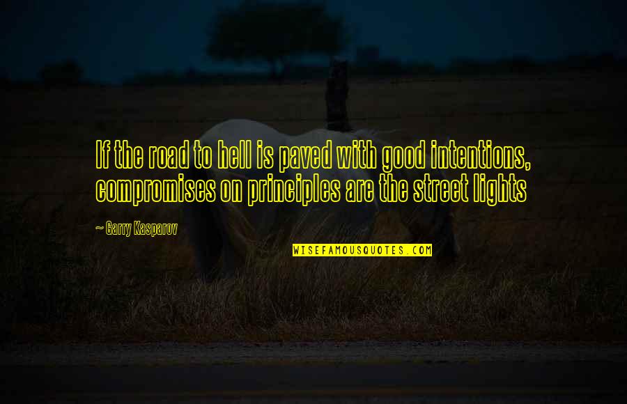 Paved Road Quotes By Garry Kasparov: If the road to hell is paved with