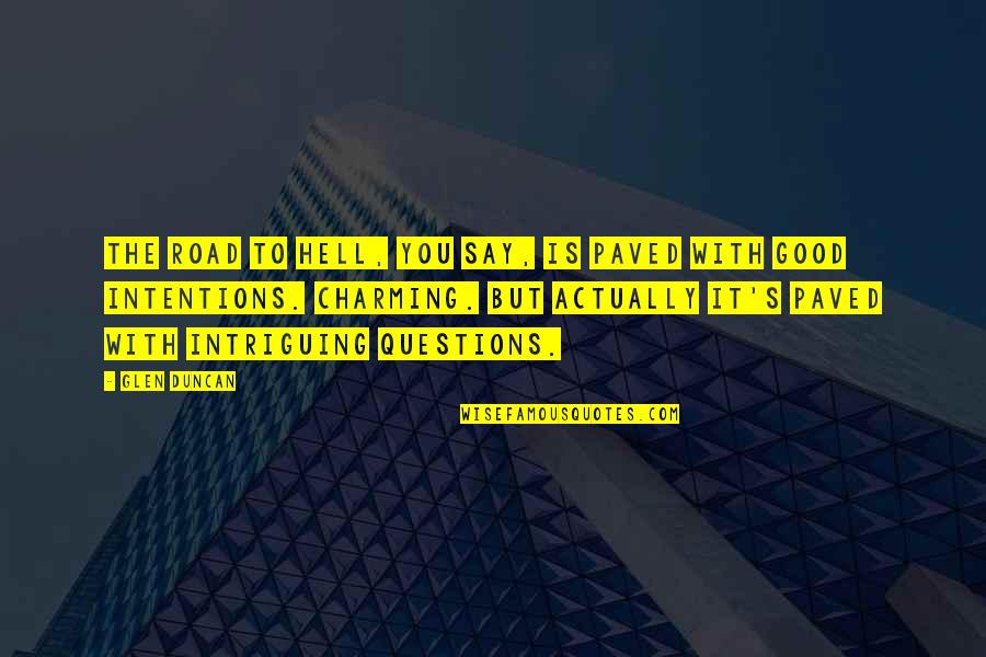 Paved Road Quotes By Glen Duncan: The road to Hell, you say, is paved