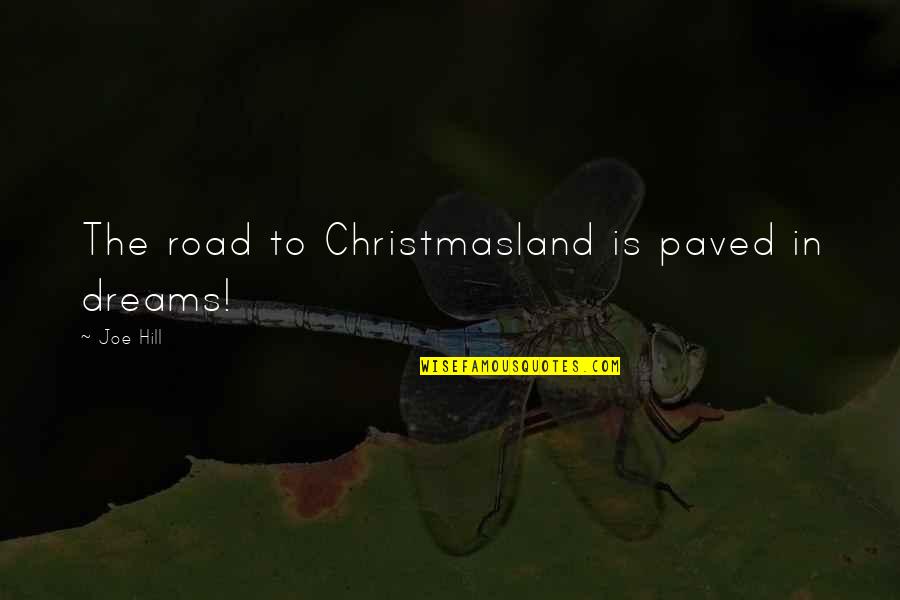 Paved Road Quotes By Joe Hill: The road to Christmasland is paved in dreams!