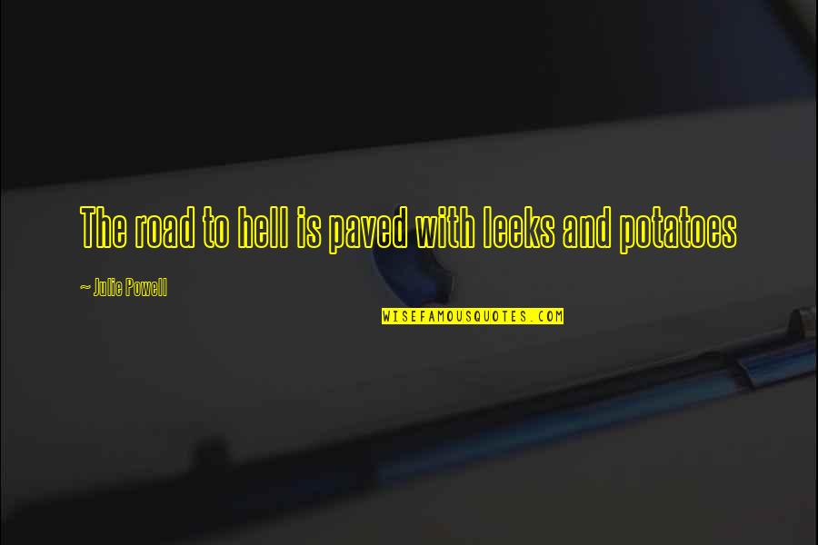 Paved Road Quotes By Julie Powell: The road to hell is paved with leeks