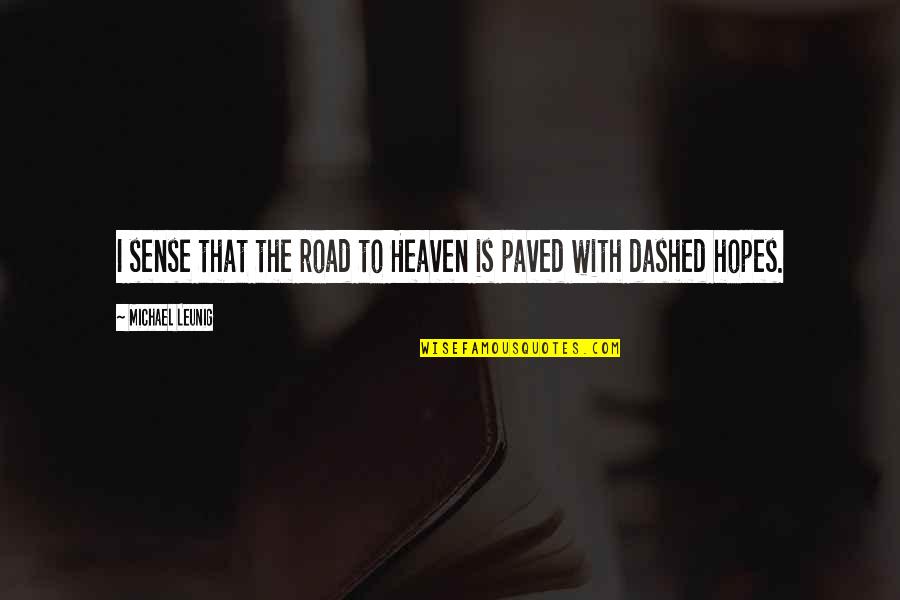 Paved Road Quotes By Michael Leunig: I sense that the road to Heaven is