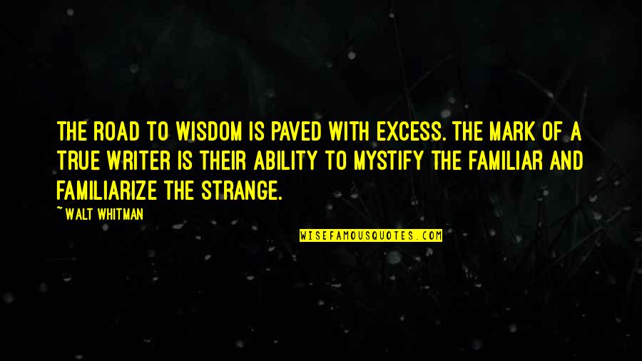 Paved Road Quotes By Walt Whitman: The road to wisdom is paved with excess.