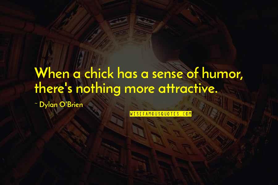 Pavel Novotny Quotes By Dylan O'Brien: When a chick has a sense of humor,