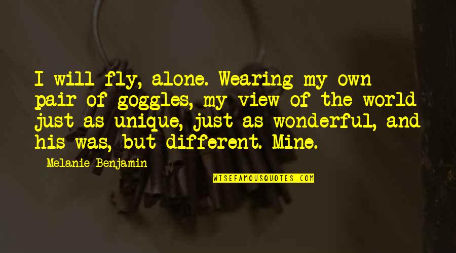 Pavelescu Aurelian Quotes By Melanie Benjamin: I will fly, alone. Wearing my own pair Pavelescu Aurelian Quotes By Melanie Benjamin: I will fly, alone. Wearing my own pair