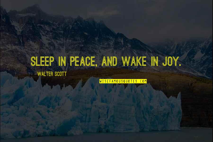 Pavelescu Dan Quotes By Walter Scott: Sleep in peace, and wake in joy. Pavelescu Dan Quotes By Walter Scott: Sleep in peace, and wake in joy.