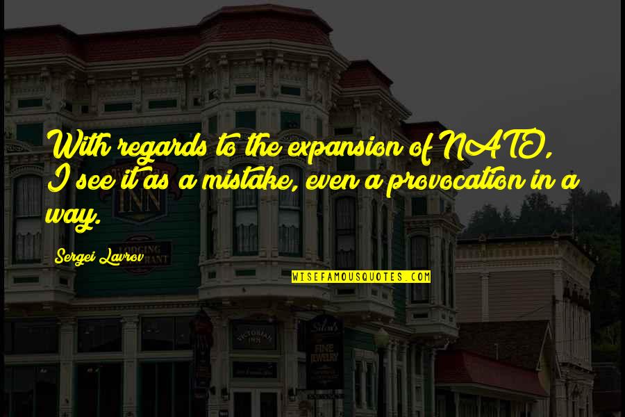 Pavelescu Nicolae Quotes By Sergei Lavrov: With regards to the expansion of NATO, I