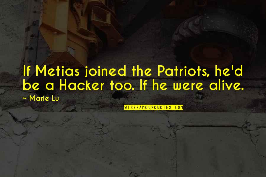 Pavelich Miracle Quotes By Marie Lu: If Metias joined the Patriots, he'd be a