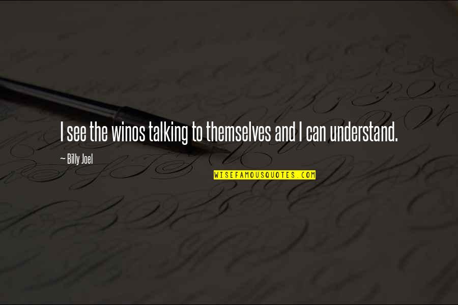 Pavelkova C Kov Quotes By Billy Joel: I see the winos talking to themselves and