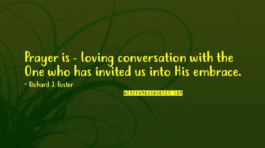 Pavelkova C Kov Quotes By Richard J. Foster: Prayer is - loving conversation with the One Pavelkova C Kov Quotes By Richard J. Foster: Prayer is - loving conversation with the One