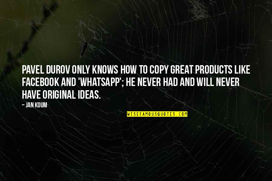 Pavel's Quotes By Jan Koum: Pavel Durov only knows how to copy great