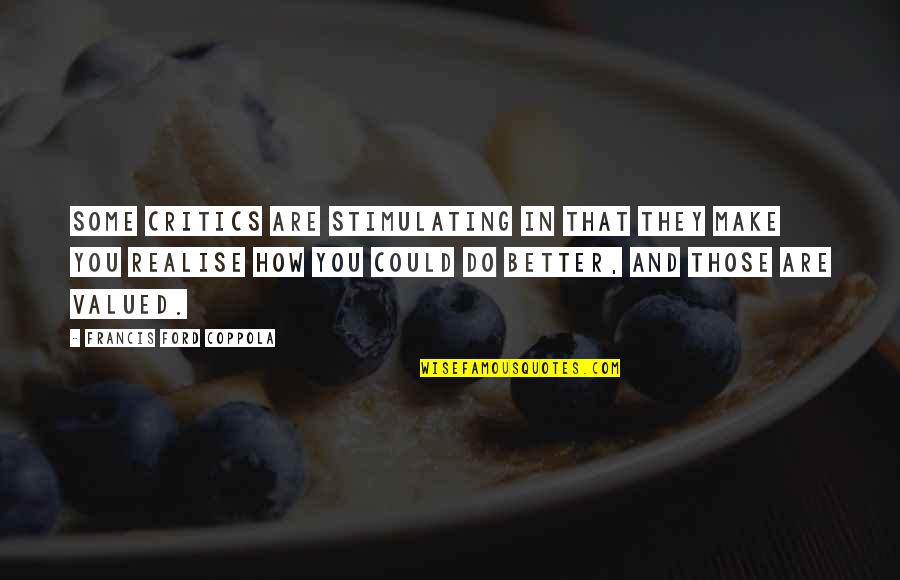 Pavels Steinbors Quotes By Francis Ford Coppola: Some critics are stimulating in that they make