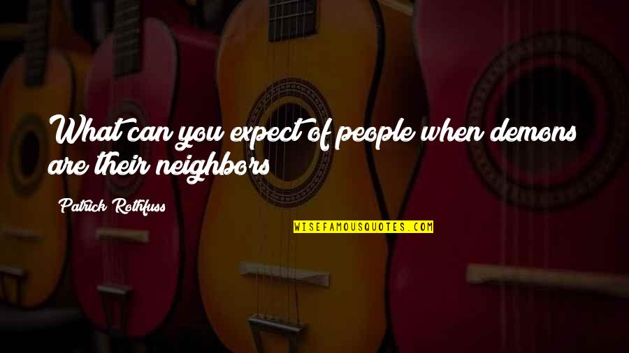 Pavels Steinbors Quotes By Patrick Rothfuss: What can you expect of people when demons Pavels Steinbors Quotes By Patrick Rothfuss: What can you expect of people when demons