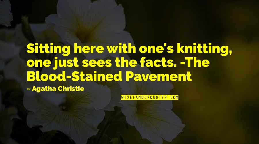 Pavement Quotes By Agatha Christie: Sitting here with one's knitting, one just sees