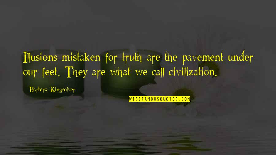 Pavement Quotes By Barbara Kingsolver: Illusions mistaken for truth are the pavement under Pavement Quotes By Barbara Kingsolver: Illusions mistaken for truth are the pavement under