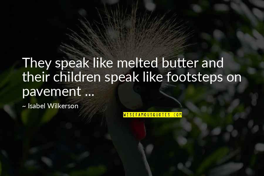 Pavement Quotes By Isabel Wilkerson: They speak like melted butter and their children