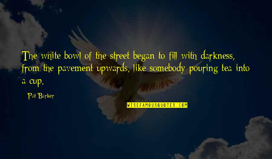 Pavement Quotes By Pat Barker: The white bowl of the street began to