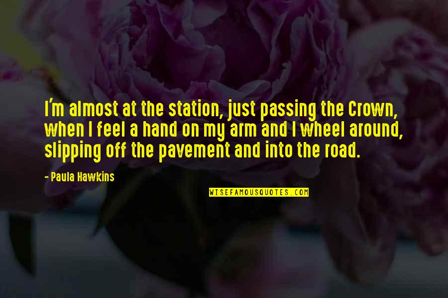 Pavement Quotes By Paula Hawkins: I'm almost at the station, just passing the